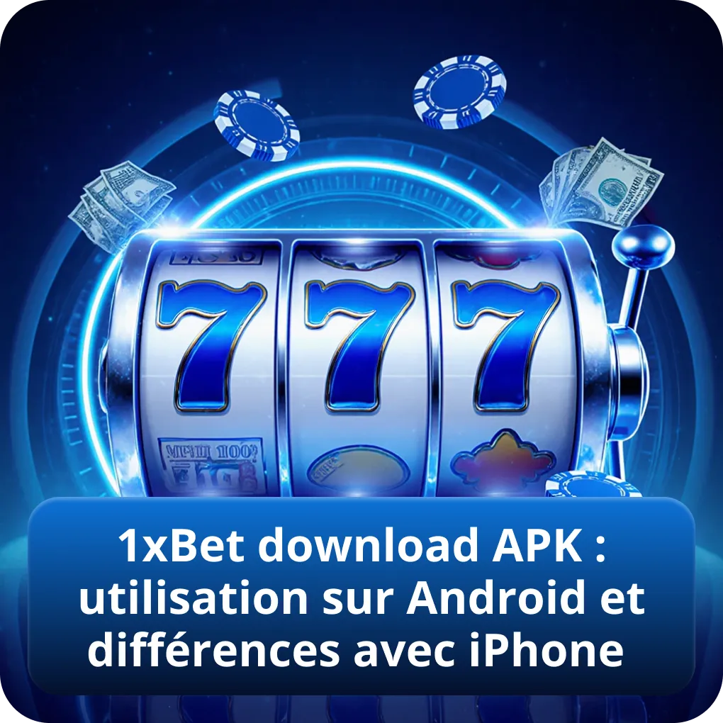 1xBet download APK : utilisation sur Android et différences avec iPhone
