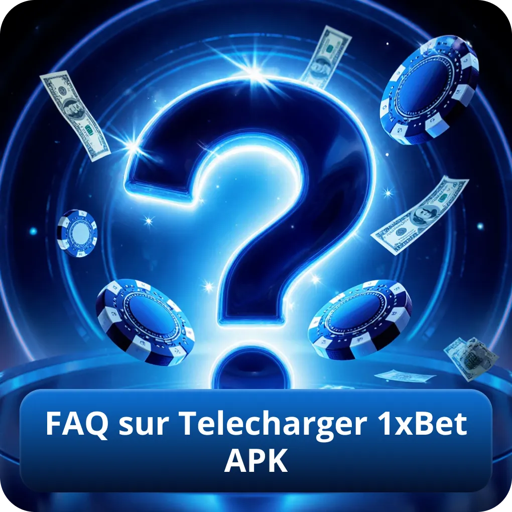 FAQ sur Telecharger 1xBet APK