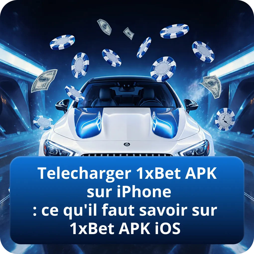 Telecharger 1xBet APK sur iPhone : ce qu'il faut savoir sur 1xBet APK iOS