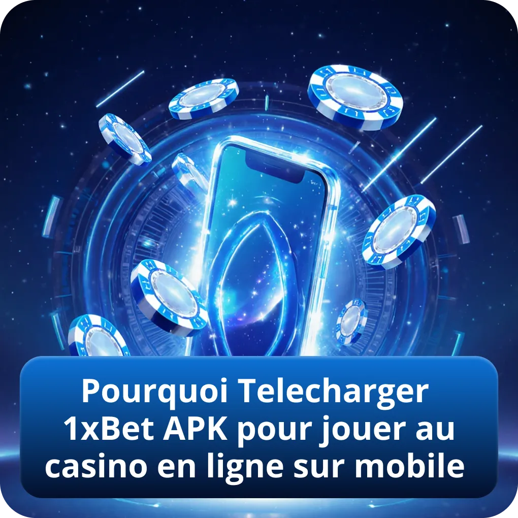Pourquoi Telecharger 1xBet APK pour jouer au casino en ligne sur mobile