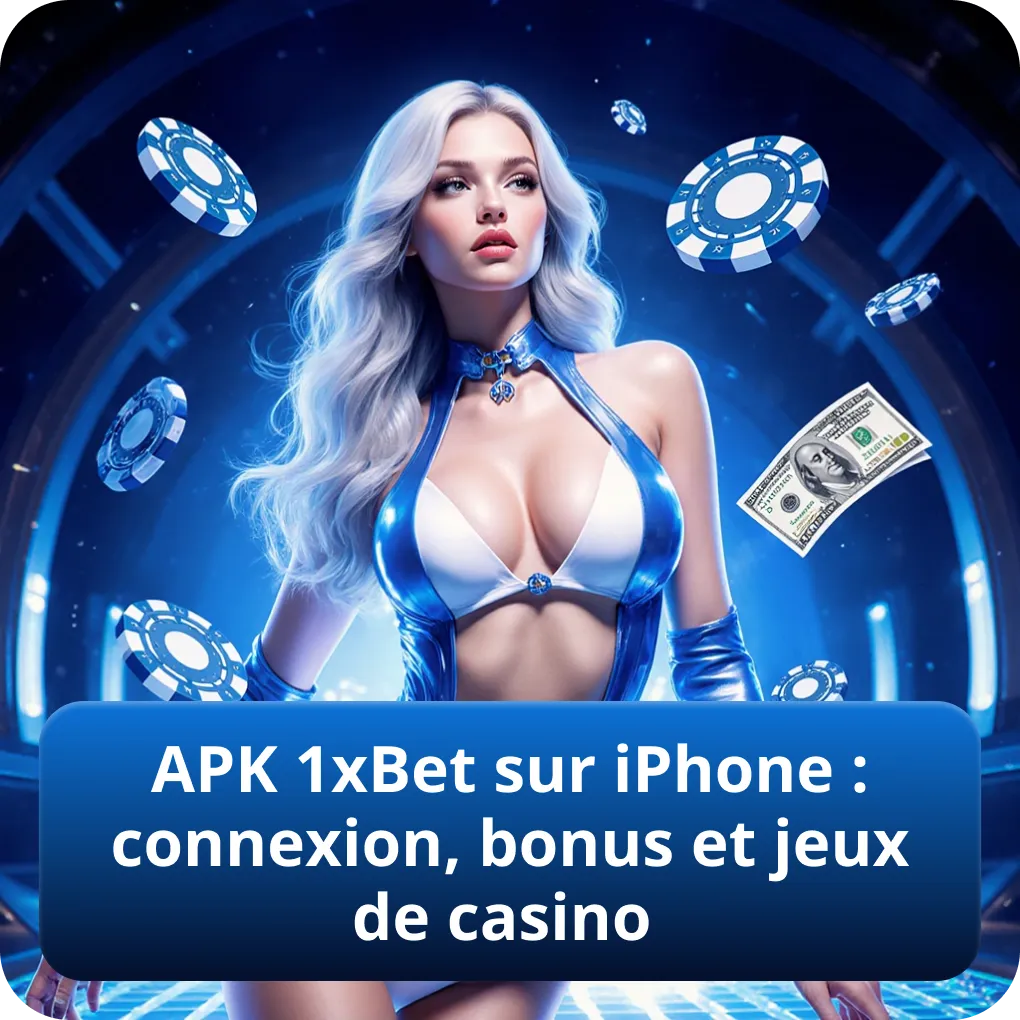 APK 1xBet sur iPhone : connexion, bonus et jeux de casino