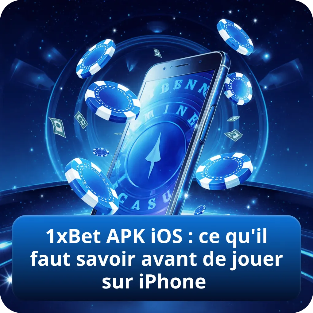 1xBet APK iOS : ce qu'il faut savoir avant de jouer sur iPhone