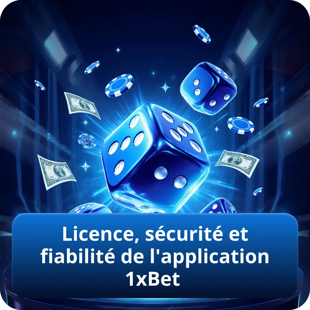 Licence, sécurité et fiabilité de l'application 1xBet